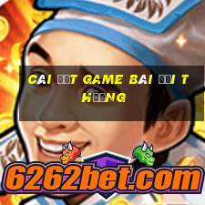 cài đặt game bài đổi thưởng