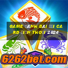 game đánh bài đổi card điện thoại 2024