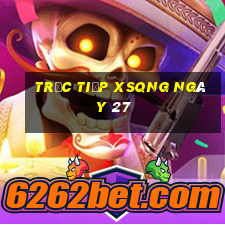 Trực tiếp XSQNG ngày 27