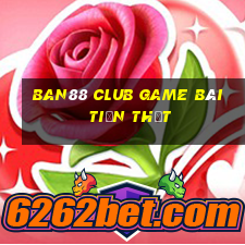 Ban88 Club Game Bài Tiền Thật