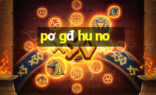 pơ gđ hu no