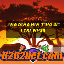 Ứng dụng nền tảng giải trí wnsr