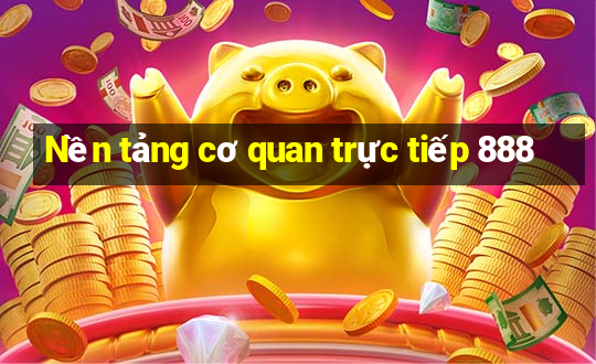 Nền tảng cơ quan trực tiếp 888