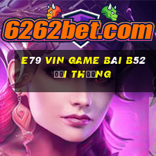 E79 Vin Game Bài B52 Đổi Thưởng