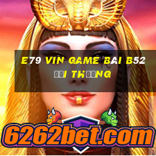 E79 Vin Game Bài B52 Đổi Thưởng