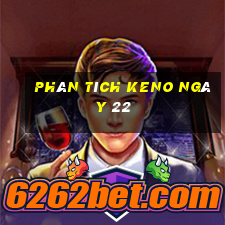 phân tích KENO ngày 22