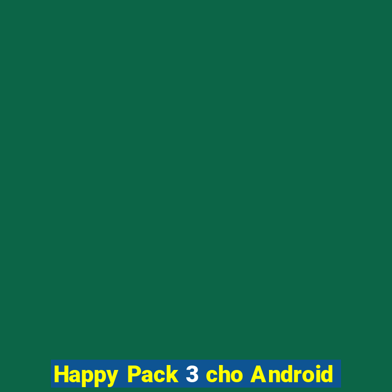 Happy Pack 3 cho Android