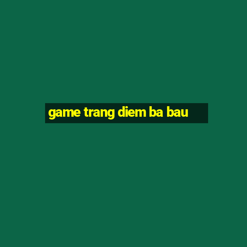 game trang diem ba bau