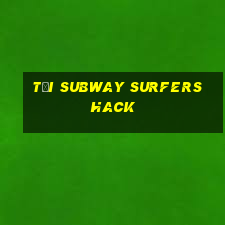 tải subway surfers hack