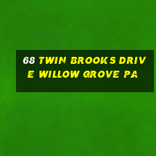 68 twin brooks drive willow grove pa