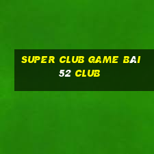 Super Club Game Bài 52 Club