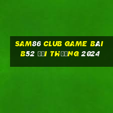 Sam86 Club Game Bài B52 Đổi Thưởng 2024