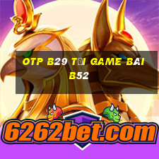 Otp B29 Tại Game Bài B52