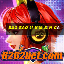 Bao Bao Li Kui Bắn cá