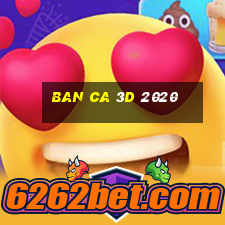 ban ca 3d 2020