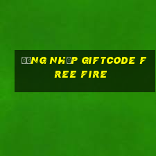 đăng nhập giftcode free fire