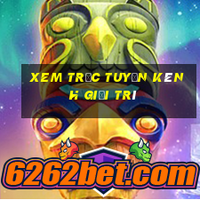 xem trực tuyến kênh giải trí