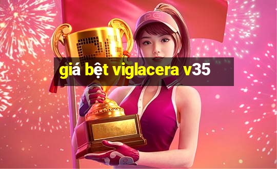 giá bệt viglacera v35