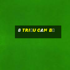 8 triệu cán bộ