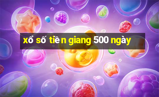 xổ số tiền giang 500 ngày