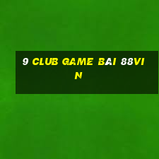 9 Club Game Bài 88Vin