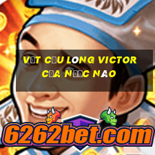 vợt cầu lông victor của nước nào