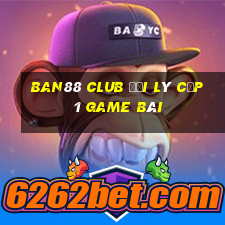 Ban88 Club Đại Lý Cấp 1 Game Bài