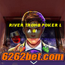 river trong poker là gì