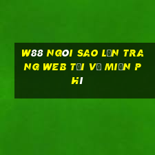 W88 Ngôi sao lớn Trang web Tải về miễn phí