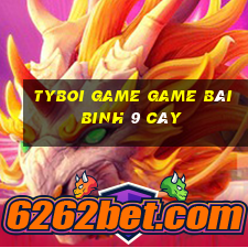 Tyboi Game Game Bài Binh 9 Cây