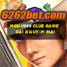 Nohu999 Club Game Bài Khuyến Mãi