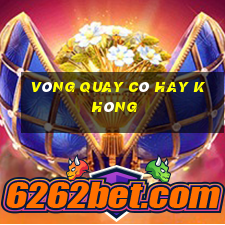 vòng quay có hay không