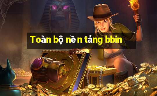 Toàn bộ nền tảng bbin