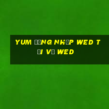 Yum Đăng nhập wed Tải về wed