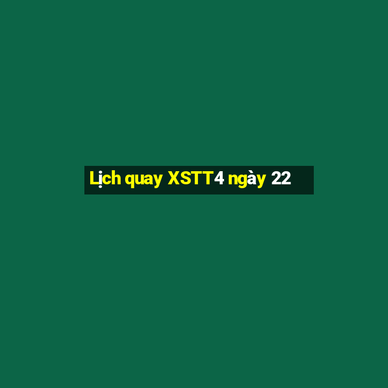 Lịch quay XSTT4 ngày 22