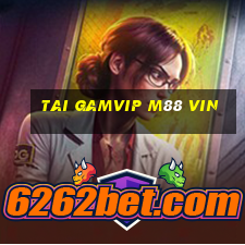 tai gamvip m88 vin