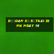 Dự Đoán Xổ Số thái bình ngày 10