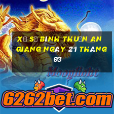 xổ số bình thuận an giang ngày 21 tháng 03