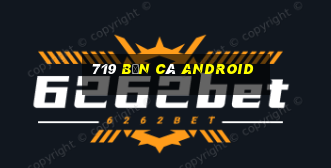 719 Bắn cá Android