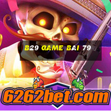 B29 Game Bài 79