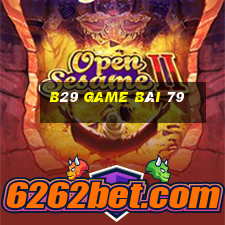 B29 Game Bài 79