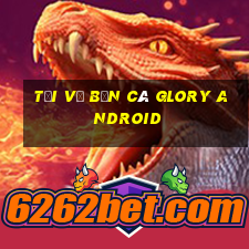 Tải về Bắn cá Glory Android