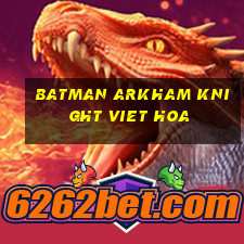 batman arkham knight viet hoa