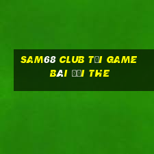 Sam68 Club Tại Game Bài Đổi The