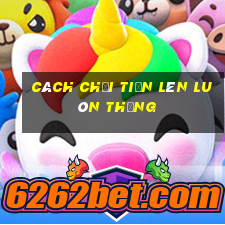 cách chơi tiến lên luôn thắng