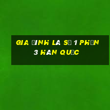 gia đình là số 1 phần 3 hàn quốc