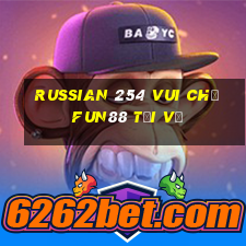 Russian 254 Vui ch桩 Fun88 tải về