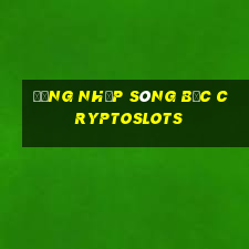 đăng nhập sòng bạc cryptoslots