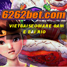 Vietbaiseogiare Game Bài Rio