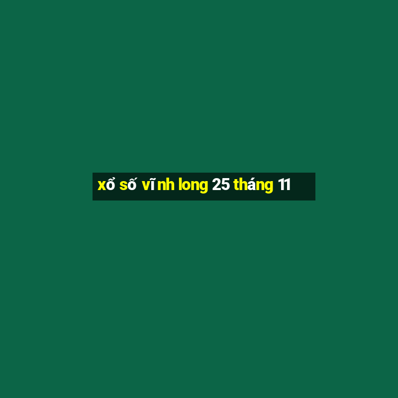 xổ số vĩnh long 25 tháng 11